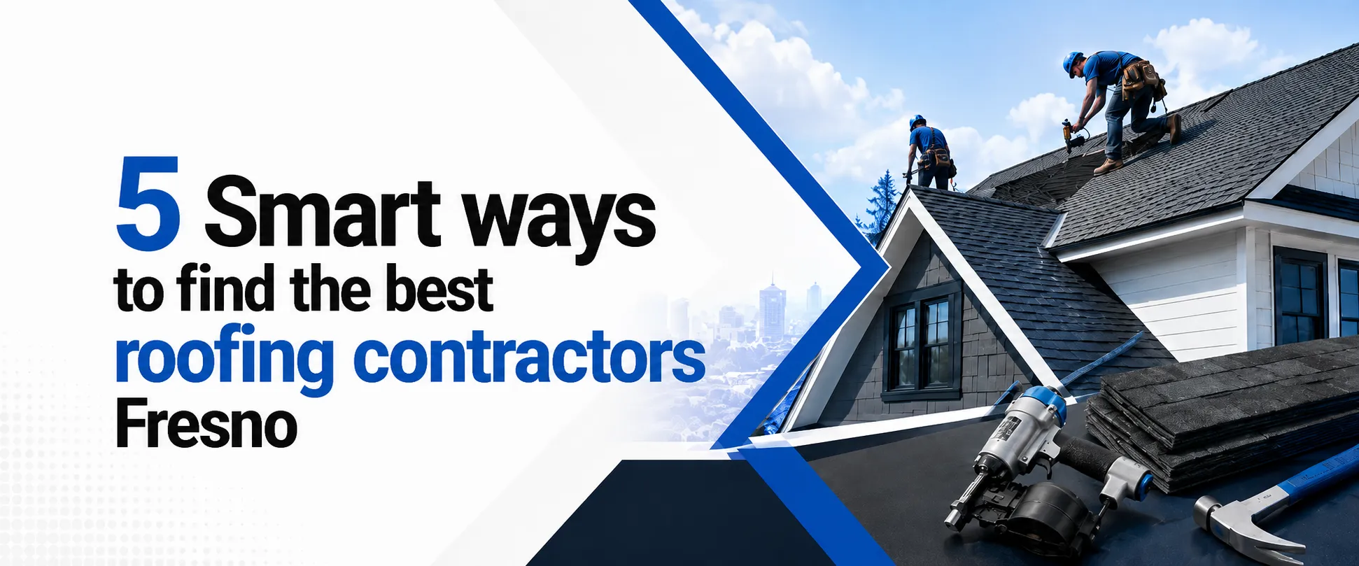 5 Smart ways to find the best roofing contractors Fresno