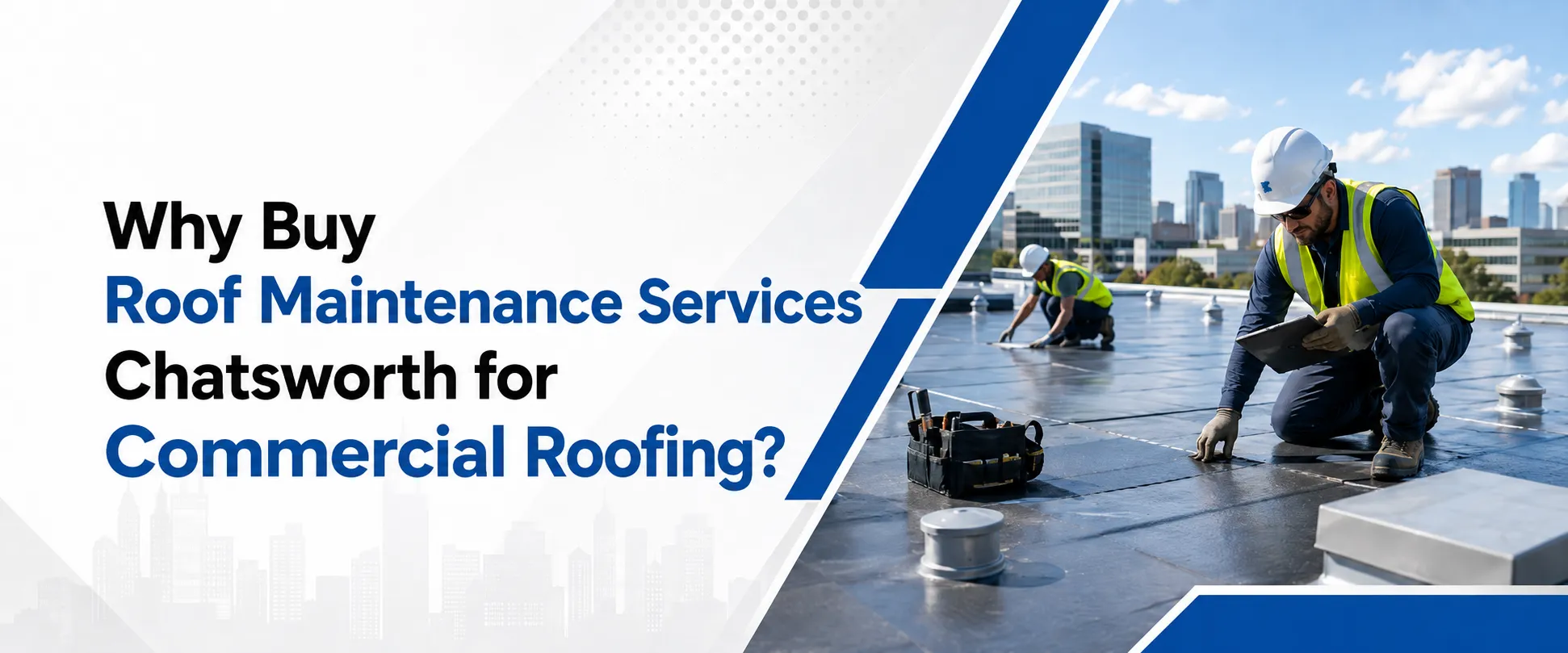 Why Buy Roof Maintenance Services Chatsworth for Commercial Roofing