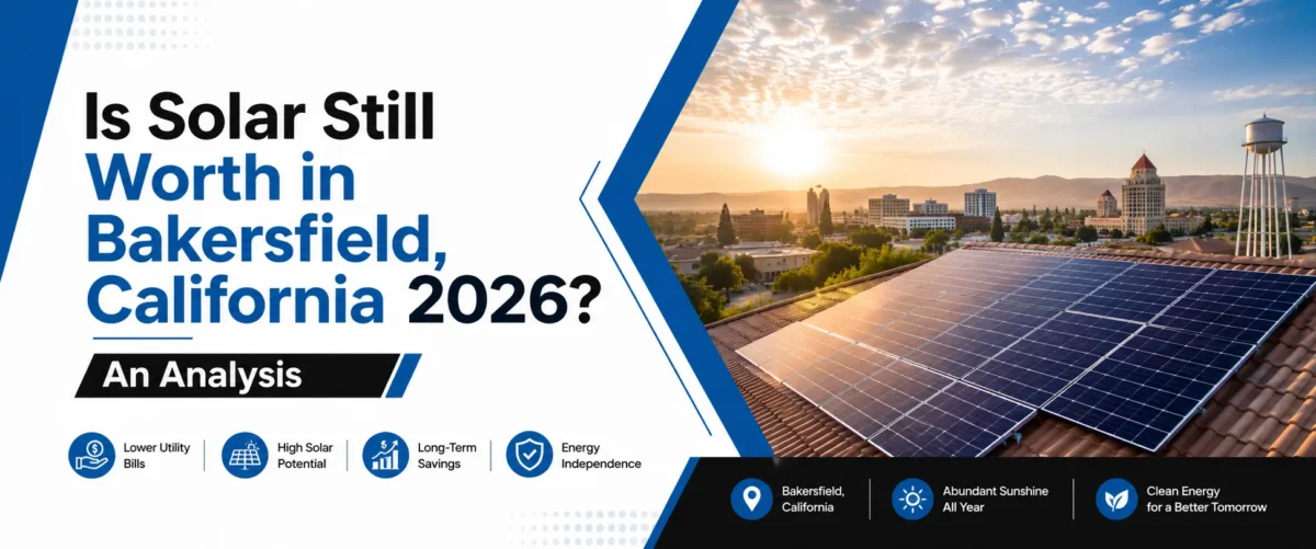 Is Solar Still Worth in Bakersfield, California 2026